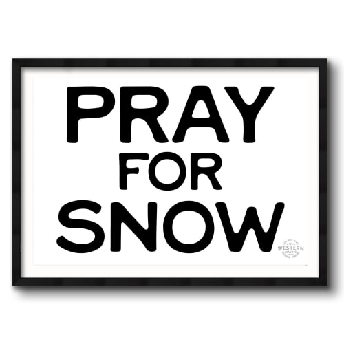 Pray for Snow - Horizontal | Prints by Western Mavrik