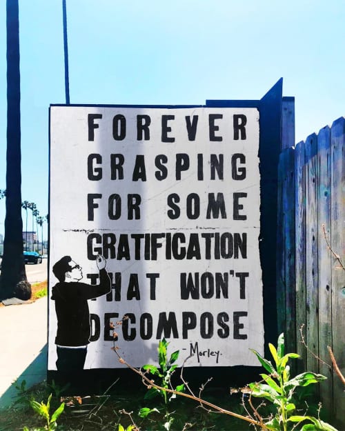 Forever Grasping For Some Gratification That Won't Decompose | Street Murals by Morley