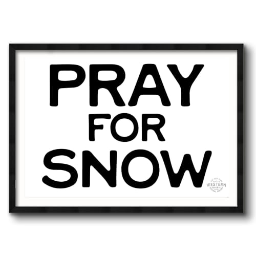 Pray for Snow - Horizontal | Prints by Western Mavrik