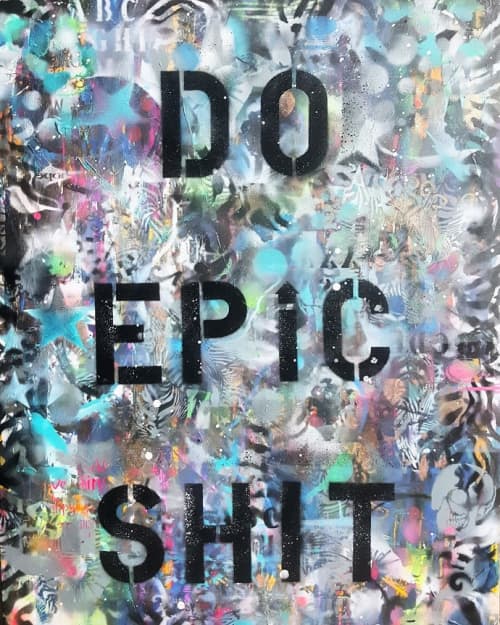 Do Epic Shit | Mixed Media by Sona Fine Art & Design  - SFAD. Item composed of canvas and synthetic