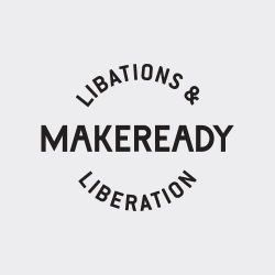 Makeready Libations & Liberation