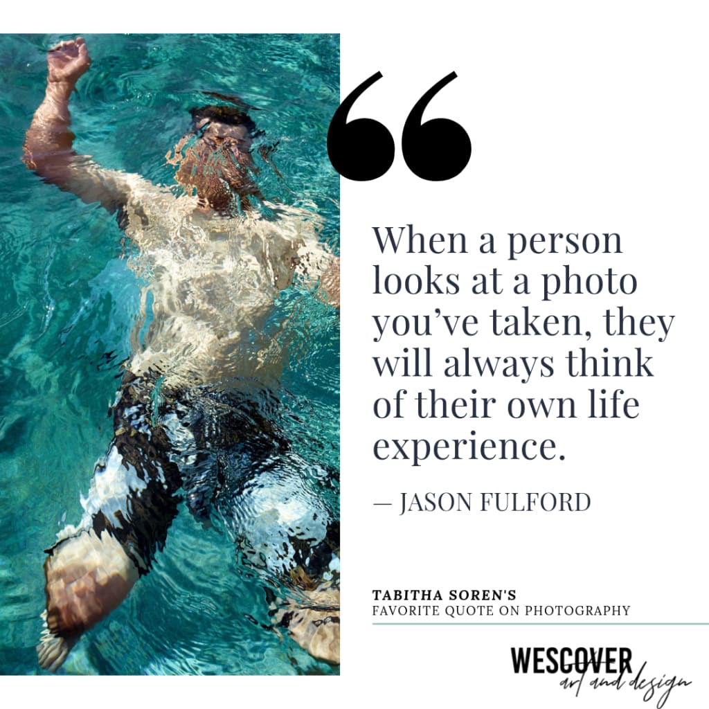 Quote about photography and art. When a person looks at a photo you’ve taken, they will always think of their own life experience. JASON FULFORD