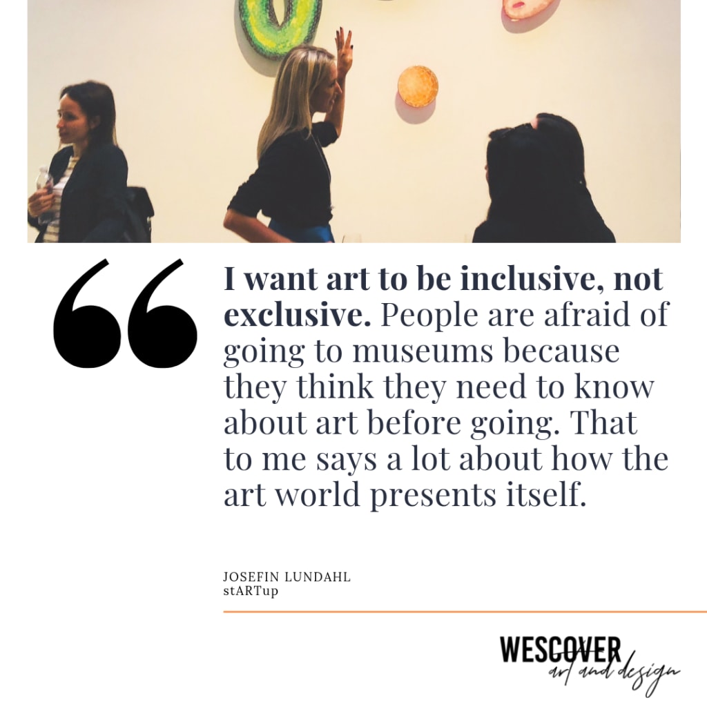 I want art to be inclusive, not exclusive. People are afraid of going to museums because they think they need to know about art before going. That to me says a lot about how the art world presents itself.