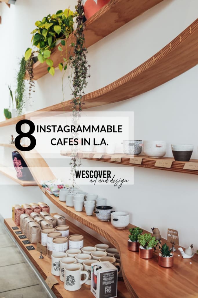 8 Instagrammable Cafes to Visit in Los Angeles in 2019