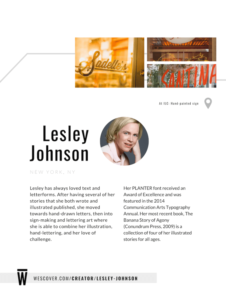 Lesley has always loved text and letterforms. After having several of her stories that she both wrote and illustrated published, she moved towards hand-drawn letters, then into sign-making and lettering art where she is able to combine her illustration, hand-lettering, and her love of challenge.