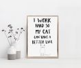 Cat Print, I Work Hard So My Cat Can Have A Better Life | Prints by Carissa Tanton. Item composed of paper